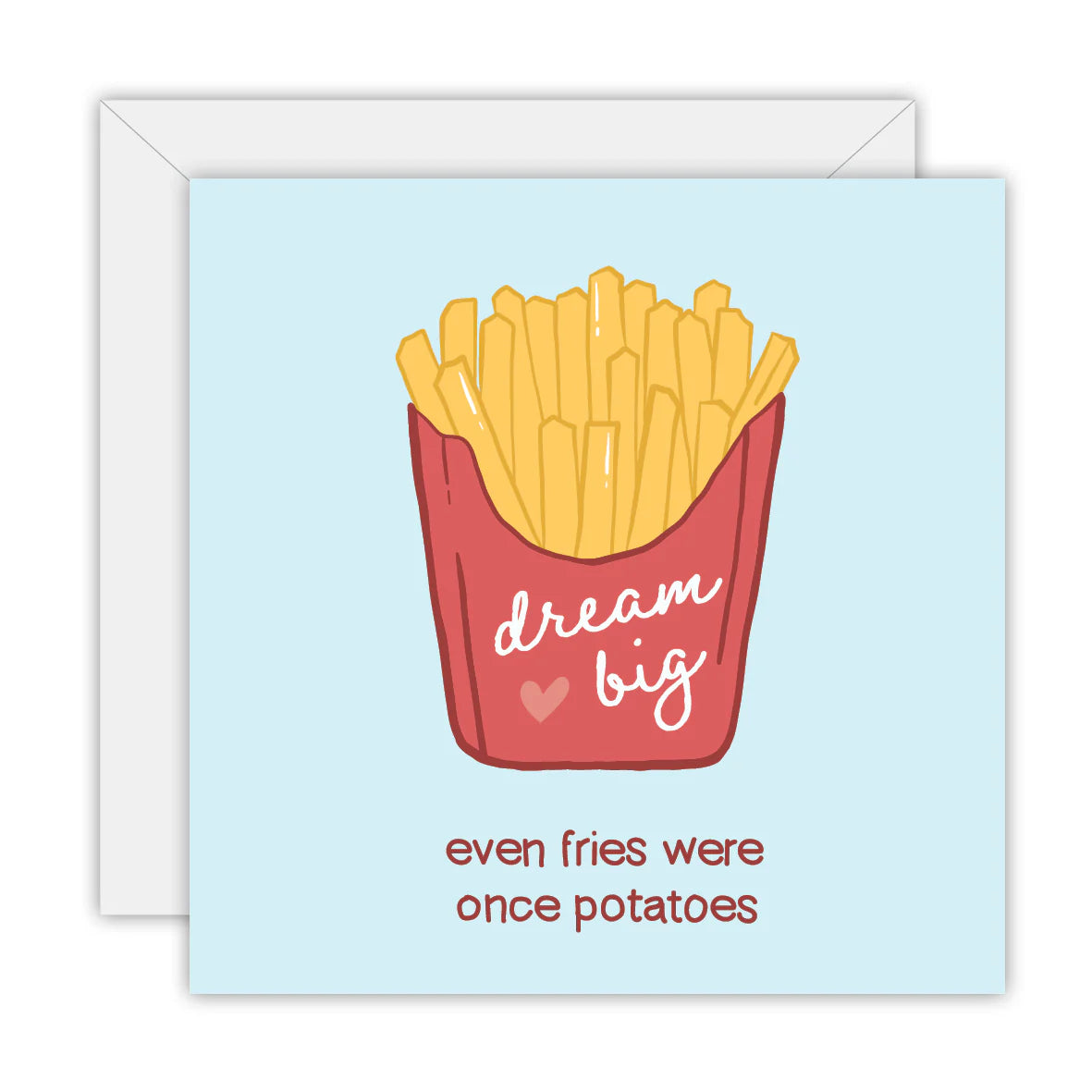 Dream Big Even Fries Were Once Potatoes Card